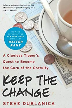 Keep the Change : A Clueless Tipper's Quest to Become the Guru of the Gratuity