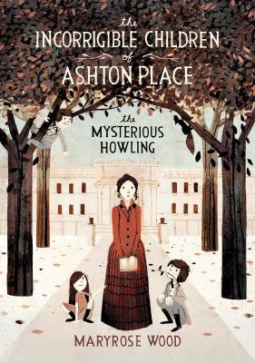The Incorrigible Children of Ashton Place: Book I : The Mysterious Howling
