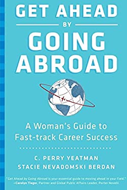 Get Ahead by Going Abroad : A Woman's Guide to Fast-Track Career Success