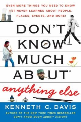 Don't Know Much about® Anything Else : Even More Things You Need to Know but Never Learned about People, Places, Events, and More!