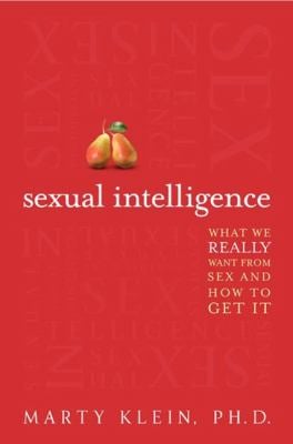 Sexual Intelligence : What We Really Want from Sex--And How to Get It