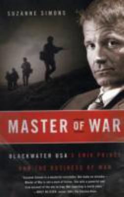 Master of War : Blackwater USA's Erik Prince and the Business of War