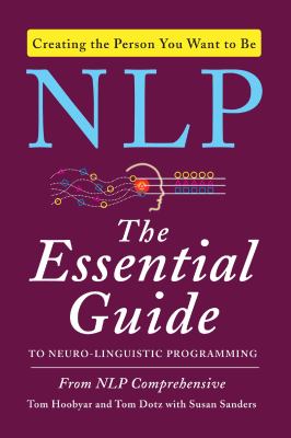 Nlp : The Essential Guide to Neuro-Linguistic Programming