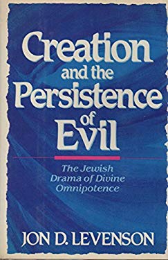 Creation and the Persistence of Evil : The Jewish Drama of Divine Omnipotence