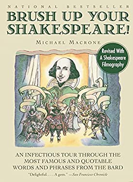 Brush up Your Shakespeare! : An Infectious Tour Through the Most Famous and Quotable Words and Phrases from the Bard