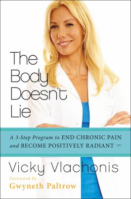 The Body Doesn't Lie : A 3-Step Program to End Chronic Pain and Become Positively Radiant