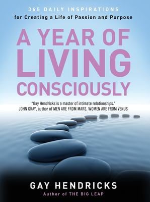 A Year of Living Consciously : 365 Daily Inspirations for Creating a Life of Passion and Purpose