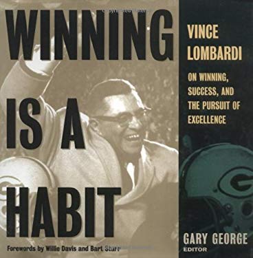 Winning Is A Habit : Vince Lombardi on Winning, Success, and the Pursuit of Excellence
