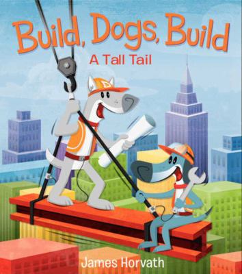 Build, Dogs, Build : A Tall Tail