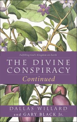 The Divine Conspiracy Continued : Fulfilling God's Kingdom on Earth