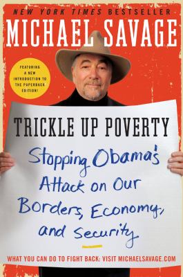 Trickle up Poverty : Stopping Obama's Attack on Our Borders, Economy, and Security
