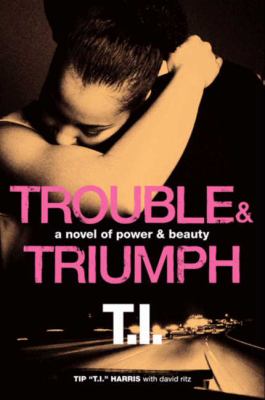 Trouble and Triumph : A Novel of Power and Beauty