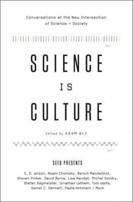 Science Is Culture : Conversations at the New Intersection of Science + Society