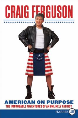 American on Purpose : The Improbable Adventures of an Unlikely Patriot