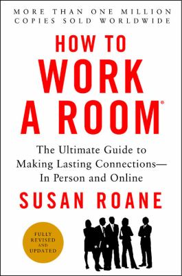 How to Work a Room, 25th Anniversary Edition : The Ultimate Guide to Making Lasting Connections--In Person and Online