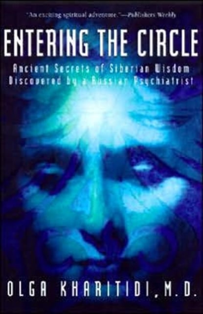Entering the Circle : Ancient Secrets of Siberian Wisdom Discovered by a Russian Psychiatrist