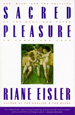 Sacred Pleasure : Sex, Myth, and the Politics of the Body--New Paths to Power and Love