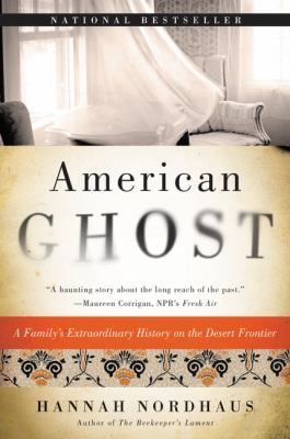 American Ghost : A Family's Extraordinary History on the Desert Frontier