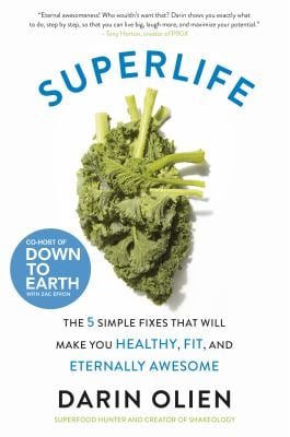 SuperLife : The 5 Simple Fixes That Will Make You Healthy, Fit, and Eternally Awesome