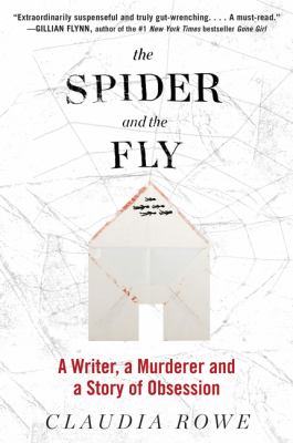The Spider and the Fly : A Writer, a Murderer, and a Story of Obsession