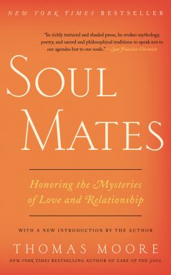 Soul Mates : Honoring the Mysteries of Love and Relationship