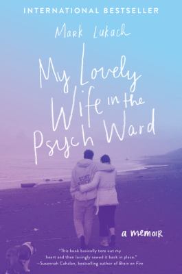 My Lovely Wife in the Psych Ward : A Memoir