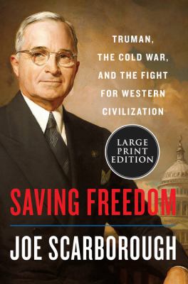 Saving Freedom : Truman, the Cold War, and the Fight for Western Civilization