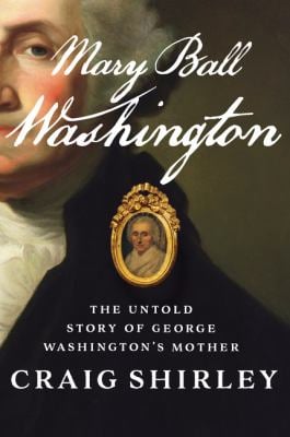 Mary Ball Washington : The Untold Story of George Washington's Mother