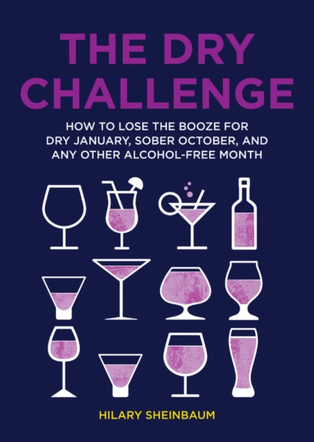 The Dry Challenge : How to Lose the Booze for Dry January, Sober October, and Any Other Alcohol-Free Month