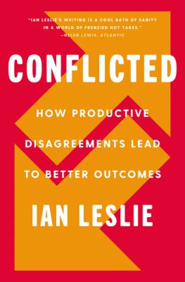 Conflicted : How Productive Disagreements Lead to Better Outcomes