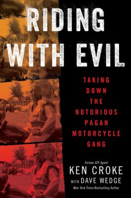 Riding with Evil : Taking down the Notorious Pagan Motorcycle Gang