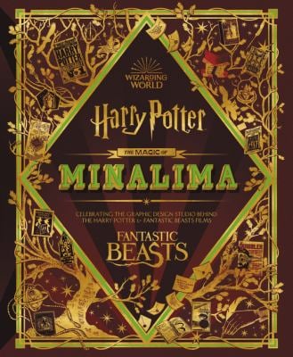 The Magic of MinaLima : Celebrating the Graphic Design Studio Behind the Harry Potter and Fantastic Beasts Films