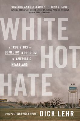 White Hot Hate : A True Story of Domestic Terrorism in America's Heartland