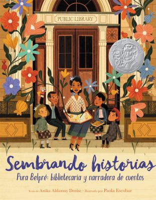 Sembrando Historias: Pura Belpré: Bibliotecaria y Narradora de Cuentos : Planting Stories: the Life of Librarian and Storyteller Pura Belpre (Spanish 