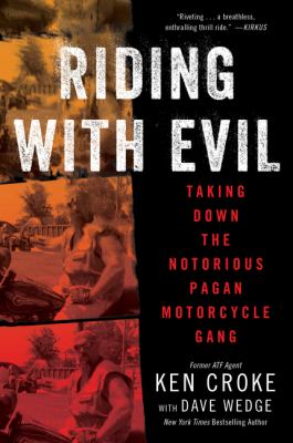Riding with Evil : Taking down the Notorious Pagan Motorcycle Gang