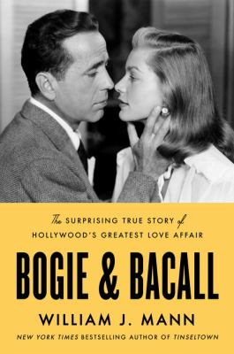 Bogie and Bacall : The Surprising True Story of Hollywood's Greatest Love Affair