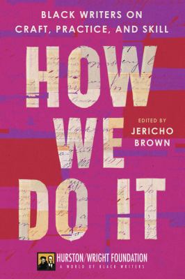 How We Do It : Black Writers on Craft, Practice, and Skill