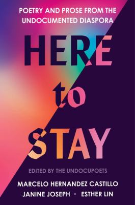 Here to Stay : Poetry and Prose from the Undocumented Diaspora