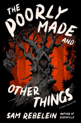 The Poorly Made and Other Things : A Story Collection