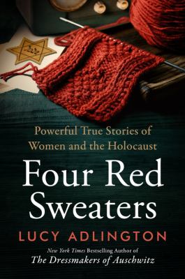 Four Red Sweaters : Powerful True Stories of Women and the Holocaust