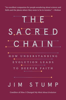 The Sacred Chain : How Understanding Evolution Leads to Deeper Faith