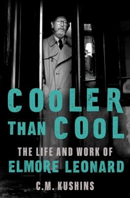 Cooler Than Cool : The Life and Work of Elmore Leonard