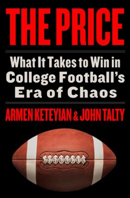 The Price : What It Takes to Win in College Football's Era of Chaos