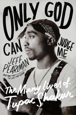 Only God Can Judge Me : The Many Lives of Tupac Shakur