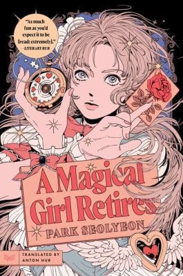 A Magical Girl Retires : A Novel