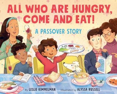 All Who Are Hungry, Come and Eat! : A Passover Story