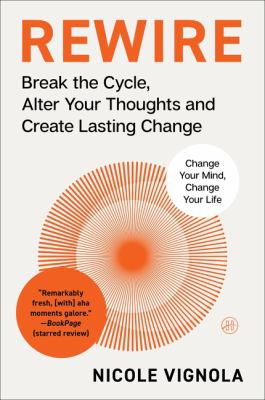 Rewire : Break the Cycle, Alter Your Thoughts and Create Lasting Change (Your Neurotoolkit for Everyday Life)