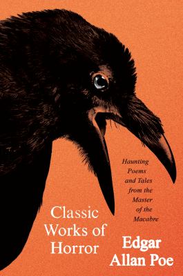 Classic Works of Horror : Haunting Poems and Tales from the Master of the Macabre