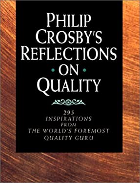 Philip Crosby's Reflections on Quality : 295 Inspirations from the World's Foremost Quality Guru