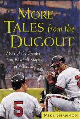 More Tales from the Dugout : More of the Greatest True Baseball Stories of All Time